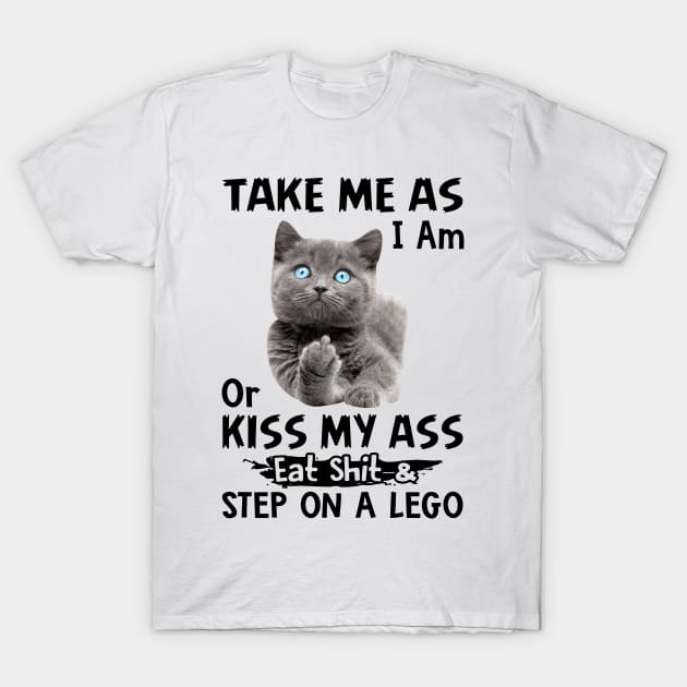 Take Me As I am Or Kiss My Ass Cute Cat Funny Black Kitty T-Shirt by nikolay